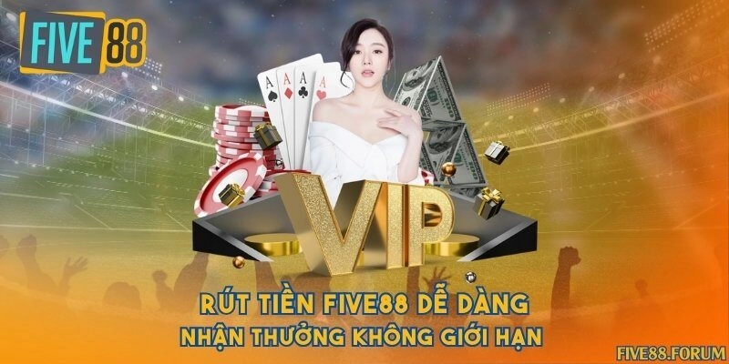 Rút tiền Five88 dễ dàng nhận thưởng không giới hạn